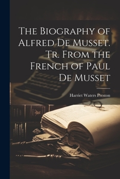 Paperback The Biography of Alfred de Musset. Tr. From the French of Paul de Musset Book