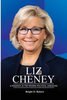 Paperback Liz Cheney: A Maverick in the Modern Political Landscape Book