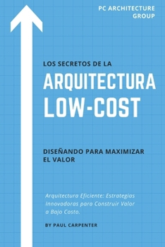 Paperback Los Secretos de la Arquitectura Low-Cost: Diseñando para Maximizar el Valor [Spanish] Book