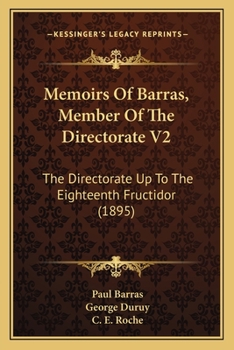 Paperback Memoirs Of Barras, Member Of The Directorate V2: The Directorate Up To The Eighteenth Fructidor (1895) Book