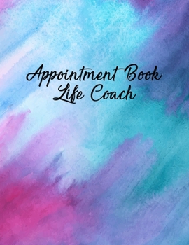 Appointment Book Life Coach: Undated 52-Week Hourly Schedule Calendar