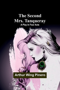 Paperback The Second Mrs. Tanqueray: A Play in Four Acts Book
