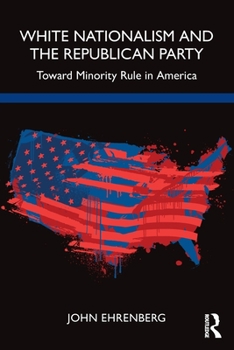 Paperback White Nationalism and the Republican Party: Toward Minority Rule in America Book