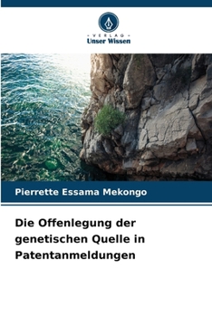Die Offenlegung der genetischen Quelle in Patentanmeldungen (German Edition)