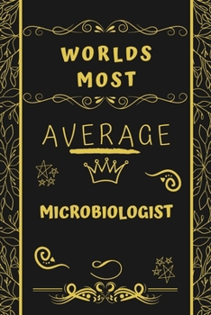 Paperback Worlds Most Average Microbiologist: Perfect Gag Gift For An Average Microbiologist Who Deserves This Award! - Blank Lined Notebook Journal - 120 Pages Book