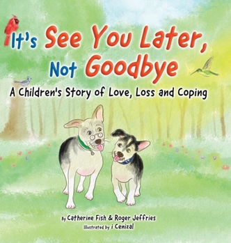 Hardcover It's "See You Later" Not "Goodbye": A Children's Story of Love, Loss and Coping Book