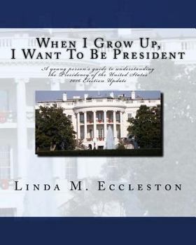 Paperback When I Grow Up, I Want to Be President: A Young Persons Guide to Understanding the Presidency of the United States Book