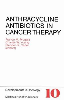 Anthracycline Antibiotics in Cancer Therapy: Proceedings of the International Symposium on Anthracycline Antibiotics in Cancer Therapy, New York, New York, 16 18 September 1981
