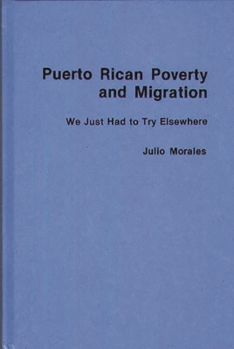 Hardcover Puerto Rican Poverty and Migration: We Just Had to Try Elsewhere Book