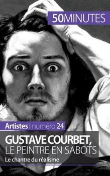 Paperback Gustave Courbet, le peintre en sabots: Le chantre du réalisme [French] Book