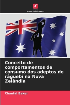 Paperback Conceito de comportamentos de consumo dos adeptos de râguebi na Nova Zelândia [Portuguese] Book