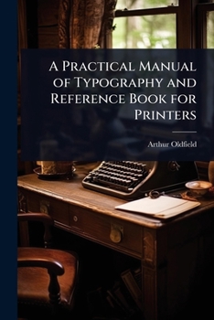 Paperback A Practical Manual of Typography and Reference Book for Printers Book