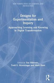 Hardcover Designs for Experimentation and Inquiry: Approaching Learning and Knowing in Digital Transformation Book
