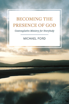 Paperback Becoming the Presence of God: Contemplative Ministry for Everybody Book