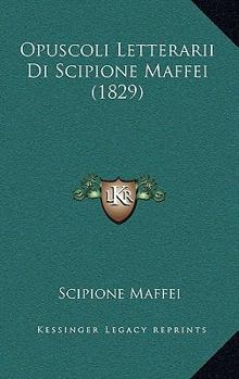 Paperback Opuscoli Letterarii Di Scipione Maffei (1829) [Italian] Book