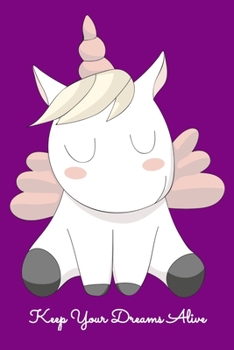 Keep Your Dreams Alive: Daily Gratitude Journal And Diary To Practise Mindful Thankfulness And Happiness For Cute Flower Unicorn Lovers, Horse Girls And Dreaming Enthusiasts (6 x 9; 120 Pages)