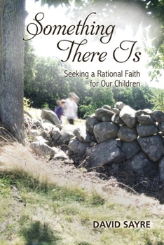 Paperback Something There Is: Seeking a Rational Faith for Our Children Book