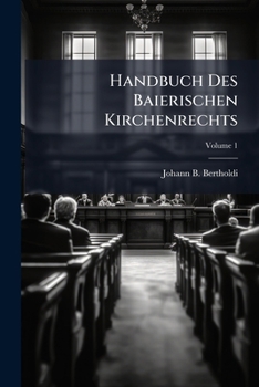 Paperback Handbuch Des Baierischen Kirchenrechts: Das Öffentliche Kirchenrecht; Volume 1 [German] Book