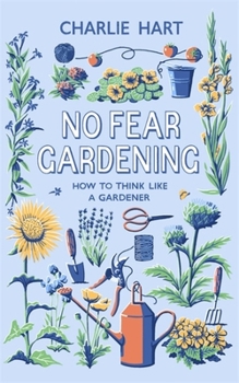 Hardcover No Fear Gardening: How to Think Like a Gardener Book