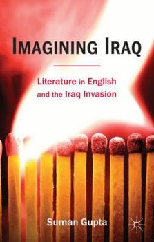 Hardcover Imagining Iraq: Literature in English and the Iraq Invasion Book
