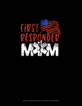 Paperback First Responder Mom: Graph Paper Notebook - 0.25 Inch (1/4") Squares Book