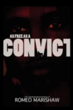 As Free as a Convict: A Convict's Story as Told by a Convict