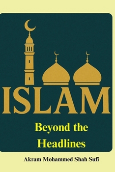 Paperback Islam Beyond the Headlines: Islam: Truth, Context, and Clarity Book