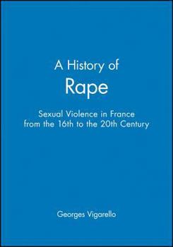 Hardcover A History of Rape: Sexual Violence in France from the 16th to the 20th Century Book