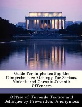 Paperback Guide for Implementing the Comprehensive Strategy for Serious, Violent, and Chronic Juvenile Offenders Book