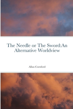 Paperback The Needle or The Sword: An Alternative Worldview Book