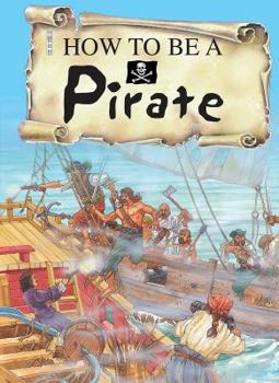 How to Be a Pirate (How to Be) - Book  of the How to Be