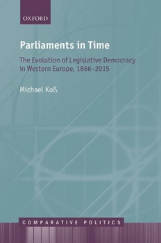 Hardcover Parliaments in Time: The Evolution of Legislative Democracy in Western Europe, 1866-2015 Book