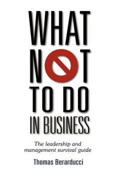 Paperback What Not to Do in Business - The Leadership and Management Survival Guide Book