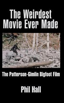 Hardcover The Weirdest Movie Ever Made: The Patterson-Gimlin Bigfoot Film (hardback) Book
