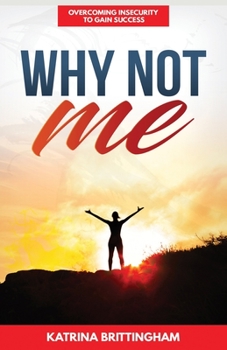 Paperback Why Not Me?: Overcoming Insecurity to Gain Success Book