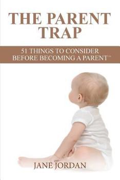 Paperback The Parent Trap: 51 Things to Consider Before Becoming a Parent Book