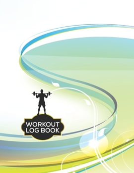 Workout Log Book: Fitness Log Books, Workout Log Books For Men, Daily Workout Journal