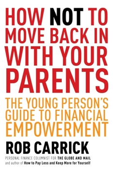 Paperback How Not to Move Back in with Your Parents: The Young Person's Complete Guide to Financial Empowerment Book