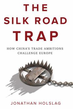 Paperback The Silk Road Trap: How China's Trade Ambitions Challenge Europe Book