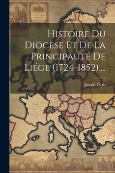 Paperback Histoire Du Diocèse Et De La Principauté De Liége (1724-1852).... [French] Book