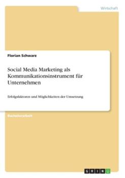 Paperback Social Media Marketing als Kommunikationsinstrument f?r Unternehmen: Erfolgsfaktoren und M?glichkeiten der Umsetzung [German] Book