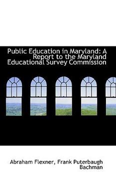 Public Education in Maryland: A Report to the Maryland Educational Survey Commission