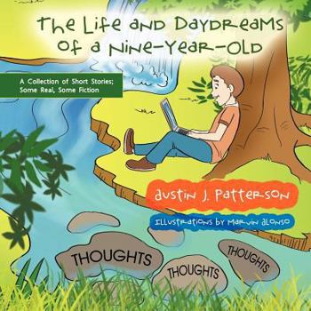 Paperback The Life and Day Dreams of a Nine Year Old: A Collection of Short Stories; Some Real, Some Fiction Book