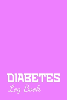 Diabetes Log Book: Easy Tracking Pink Color Journal With Blood Sugar level, Insulin Carb and Notes 6x9 120 pages