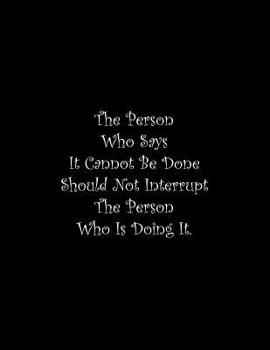 Paperback The Person Who Says It Cannot Be Done Should Not Interrupt The Person Who Is Doing It: Line Notebook Handwriting Practice Paper Workbook Book