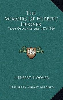 Hardcover The Memoirs Of Herbert Hoover: Years Of Adventure, 1874-1920 Book