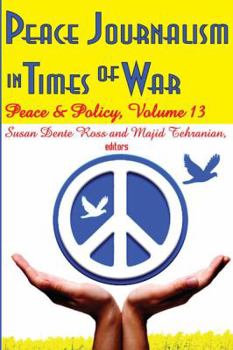 Paperback Peace Journalism in Times of War: Volume 13: Peace and Policy Book