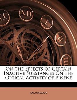 Paperback On the Effects of Certain Inactive Substances on the Optical Activity of Pinene Book