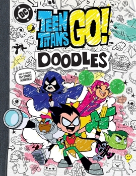 Paperback Teen Titans Go! Doodles: Dare to Complete 85+ Doodle Activities! Book