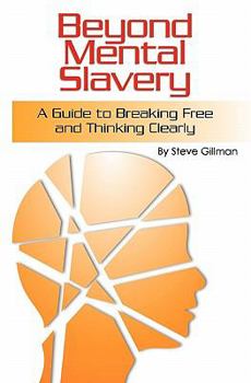 Paperback Beyond Mental Slavery: A Guide to Breaking Free and Thinking Clearly Book